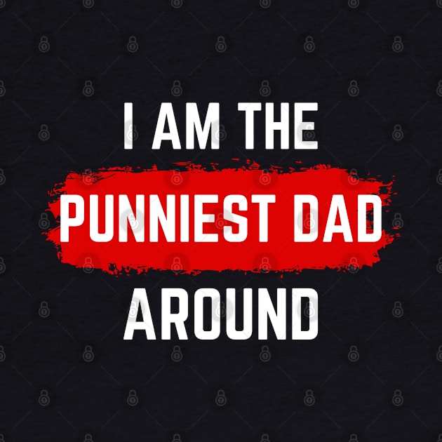 i am the punniest dad around by Drawab Designs